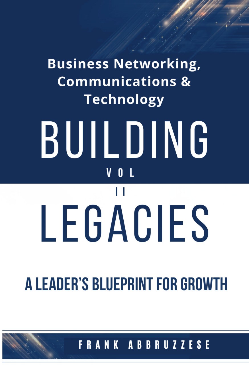 Building Legacies Volume II book cover: Business Networking, Communications and Technology, by Frank Abbruzzese